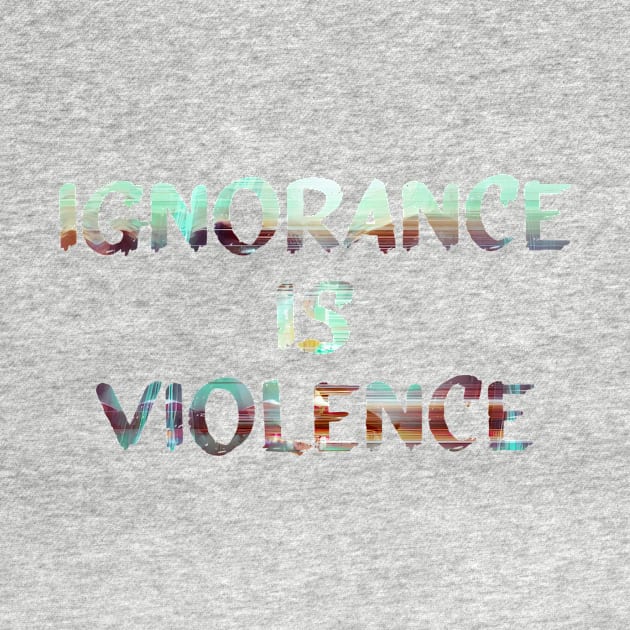 Ignorance is Violence Quote Glitch Art by raspberry-tea